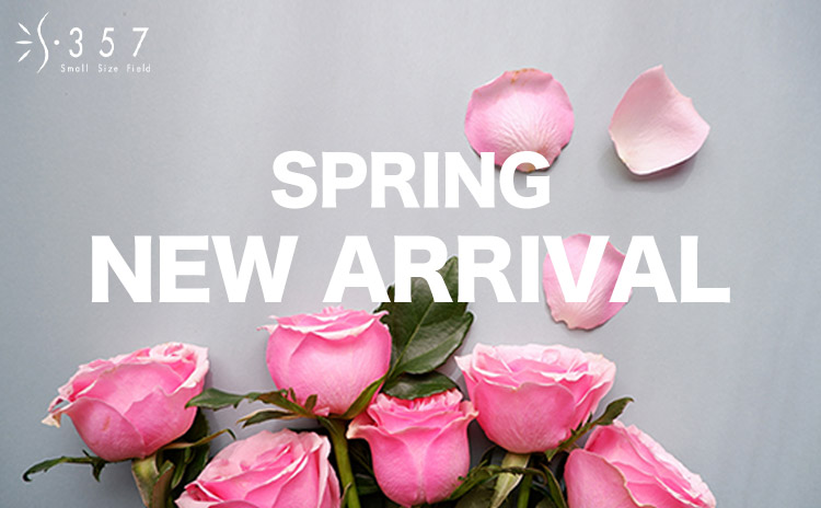 SPRING　NEW ARRIVAL